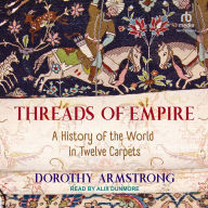 Threads of Empire: A History of the World in Twelve Carpets