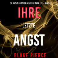 Ihre letzte Angst (Ein Rachel Gift FBI-Suspense-Thriller - Band 4): Erzählerstimme digital synthetisiert