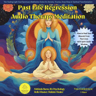 Past Life Regression Audio Therapy Meditation, Melinda Barss Healing Light Press: Integrate and Heal Your Soul Fractures with Your Spirit Guides and Higher Consciousness Wisdom
