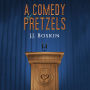 A Comedy of Pretzels