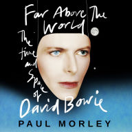 Far Above The World: The Time and Space of David Bowie