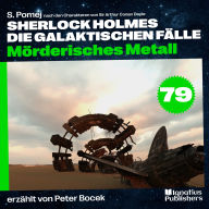 Mörderisches Metall (Sherlock Holmes - Die galaktischen Fälle, Folge 79)