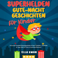 Superhelden-Gute-Nacht-Geschichten für Kinder: Entspannende Superhelden-Gutenachtgeschichten für Kinder & Kleinkinder - Einschlafhilfe für ruhigen Schlaf und Träume von fantastischen Abenteuern!