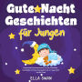 Gute-Nacht-Geschichten für Jungen: Entspannende Gutenachtgeschichten für Kinder & Kleinkinder - Einschlafhilfe mit Drachen, Superhelden & mehr für ruhigen Schlaf und süße Träume!