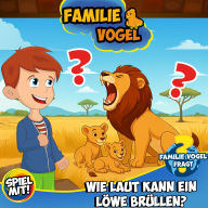 Familie Vogel fragt: Wie laut kann ein Löwe brüllen?: Wissensreise mit Tom Turbo! Teil 5