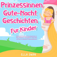 Prinzessinnen-Gute-Nacht-Geschichten für Kinder: Entspannende Prinzessinnen-Gutenachtgeschichten für Kinder & Kleinkinder - Einschlafhilfe für ruhigen Schlaf und Träume von zauberhaften Prinzessinnenabenteuern!