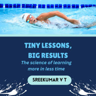 Tiny Lessons, Big Results: The Science of Learning More in Less Time