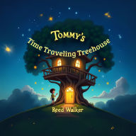 Tommy's Time-Traveling Treehouse: A Magical Journey About Kindness and Friendship