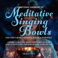 Vibrational Harmony of Meditative Singing Bowls for Anxiety Relief, Emotional Healing & Inner Peace: Experience Restful Nights for Complete Sleep & Relaxation using Amplified BGM 8D Audio Sounds