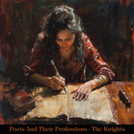 Poets & Their Professions - The Knights: Poems by poets all linked by jobs and achievements