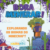 Explorando os Biomas do Minecraft: Bora Minerar! - Um Guia Não-Oficial para o Minecraft - Volume 1