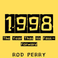 1998: The Year That Hit Fast-Forward