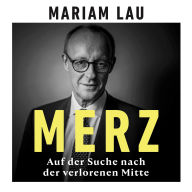 Free ebooks full download Merz - Auf der Suche nach der verlorenen Mitte (Ungekürzt) ePub DJVU iBook (English Edition) by Mariam Lau, Beatrix Hermens 