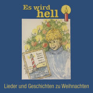 Es wird hell: Lieder und Geschichten zu Weihnachten