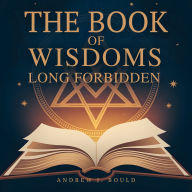 The Book of Wisdoms, Long Forbidden: Esoteric Teachings They Tried to Bury
