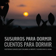 Good books download kindle Susurros para dormir / Cuentos para dormir: Historias suaves que calman la mente y acarician el alma (English literature) by Instituto para el Sueño Saludable 