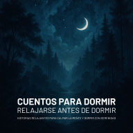 Cuentos para dormir - Relajarse antes de dormir: Historias relajantes para calmar la mente y dormir con serenidad