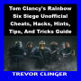 Tom Clancy's Rainbow Six Siege Unofficial Cheats, Hacks, Hints, Tips, And Tricks Guide