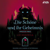 Disney Twisted Tales: Die Schöne und ihr Geheimnis: Was wäre, wenn Belles Mutter das Biest verflucht hätte?