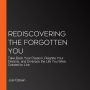 Rediscovering the Forgotten You: Take Back Your Passion, Reignite Your Dreams, and Embrace the Life You Were Created to Live
