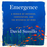 Emergence: A Memoir of Boyhood, Computation, and the Mysteries of Mind