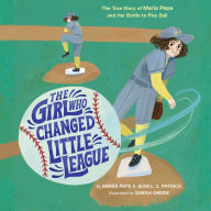 The Girl Who Changed Little League: The True Story of Maria Pepe and Her Battle to Play Ball