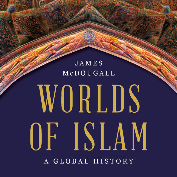 Worlds of Islam: A Global History