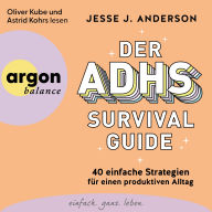 Ebook epub free downloads Der ADHS-Survival Guide - 40 einfache Strategien für einen produktiven Alltag (Ungekürzte Lesung) by Jesse J. Anderson, Oliver Kube, Astrid Kohrs  