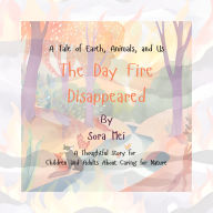 The Day Fire Disappeared: A Tale of Earth, Animals, and Us