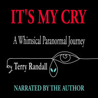 Free ebook downloads for android tablet IT'S MY CRY: A Whimsical Paranormal Journey  by Terry Randall in English