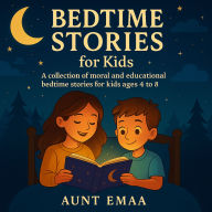 Bedtime Stories for Kids: A collection of moral and educational bedtime stories for kids ages 4 to 8
