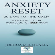 Anxiety Reset 30 Days to Find Calm: A Self-Regulation Workbook for Busy Adults