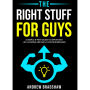 The Right Stuff for Guys: A Simple 8-Part Guide to Important Life Lessons and Skills for Modern Men.