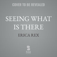 Seeing What Is There: My Search for Sanity in the Psychedelic Era