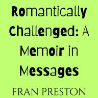 Romantically Challenged: A Memoir in Messages