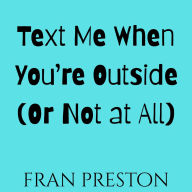 Text Me When You're Outside (Or Not at All)