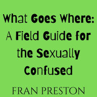 What Goes Where: A Field Guide for the Sexually Confused