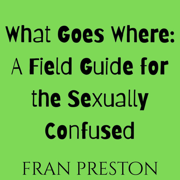 What Goes Where: A Field Guide for the Sexually Confused