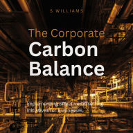 The Corporate Carbon Balance: Implementing Effective Offsetting Initiatives for Businesses