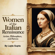 Women of the Italian Renaissance: Artists, Philosophers, and Patrons
