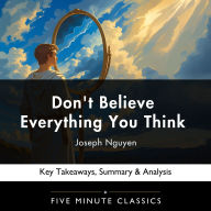 Don't Believe Everything You Think by Joseph Nguyen: Key Takeaways, Summary & Analysis