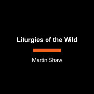 Liturgies of the Wild: Myths That Make Us