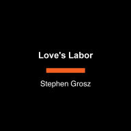 Love's Labor: How We Break and Make the Bonds of Love