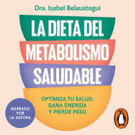 La dieta del metabolismo saludable: Optimiza tu salud, gana energía y pierde peso