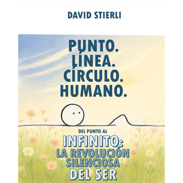 Punto. Línea. Círculo. Humano.: Del Punto al Infinito: La Revolución Silenciosa del Ser