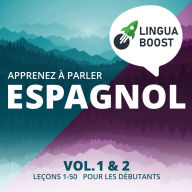 Apprenez à parler espagnol. Vol. 1 & 2.: Leçons 1-50. Pour les débutants.