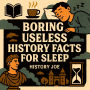 Boring Useless History Facts For Sleep