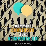 Comment Converser avec N'importe Qui: Compétences Sociales, Techniques de Communication et Langage Corporel pour Améliorer Votre Conversation