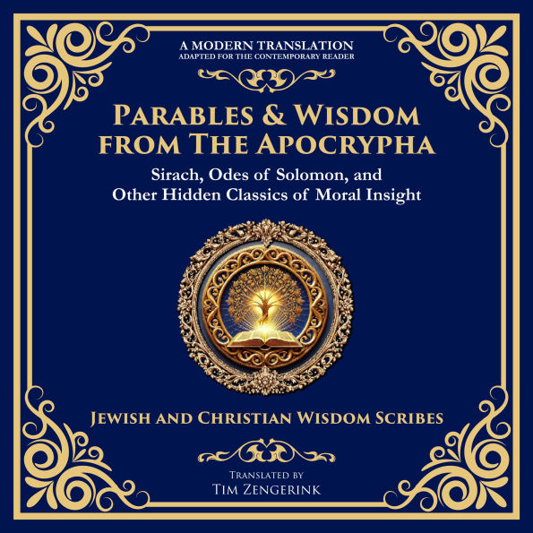 Parables & Wisdom From the Apocrypha: Sirach, Odes of Solomon, and Other Hidden Classics of Moral Insight
