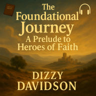 The Foundational Journey: A Prelude to Heroes of Faith